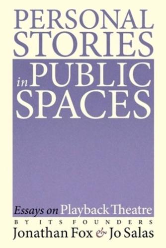 Personal Stories in Public Spaces: Essays on Playback Theatre by Its Founders
