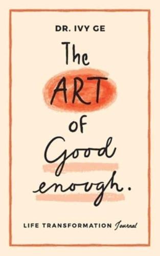 The Art of Good Enough: Life Transformation Journal