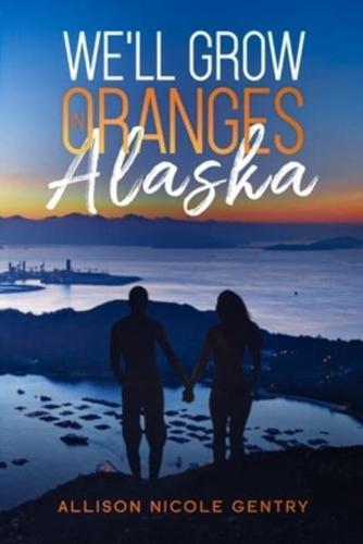 We'll Grow Oranges in Alaska