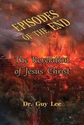 Episodes of the End: The Revelation of Jesus Christ