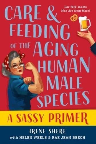 Care and Feeding of the Aging Human Male Species: A Sassy Primer