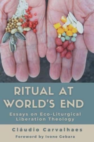 Ritual at World's End: Essays on Eco-Liturgical Liberation Theology