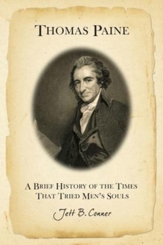 Thomas Paine: A Brief History of the Times That Tried Men's Souls