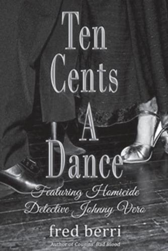 Ten Cents A Dance: Featuring Homicide Detective Johnny Vero