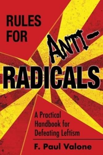 Rules for ANTI-Radicals: A Practical Handbook for Defeating Leftism