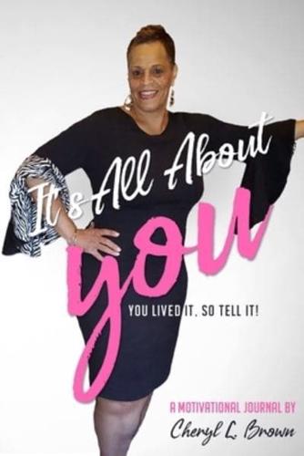 It's All About YOU: You Lived It, So Tell It!