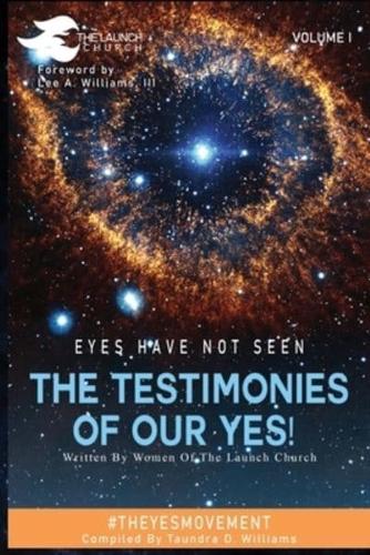 EYES HAVE NOT SEEN - THE TESTIMONIES OF OUR YES!: #THEYESMOVEMENT