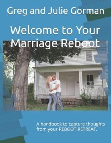 Welcome to Your Marriage Reboot: A handbook to capture thoughts from your REBOOT RETREAT.