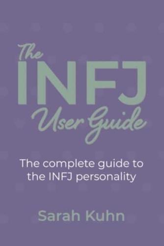 The INFJ User Guide: The complete guide to the INFJ personality.