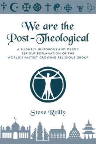 We Are The Post-Theological