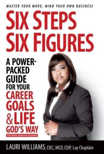 Six Steps Six Figures - A Power-Packed Guide for Your Career Goals & Life God's Way:  Master Your Move - Mind Your Own Business