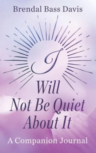 I Will Not Be Quiet About It Journal