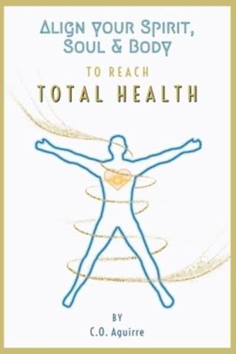 Align Your Spirit, Soul & Body to Reach Total Health