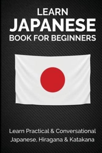 Learn Japanese Book for Beginners : Learn Practical & Conversational Japanese, Hiragana & Katakana