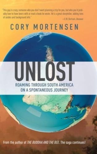 Unlost: Roaming through South America on a Spontaneous Journey: Biking Through America's Forgotten Roadways on a Journey of Discovery