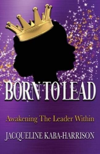 Born To Lead - Awakening The Leader Within