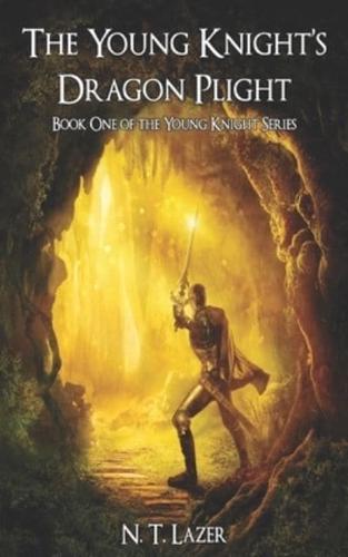 The Young Knight's Dragon Plight: Book One of the Young Knight Series