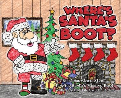 Where's Santa's Boot?: A Christmas Story About Finding Santa's Missing Boot