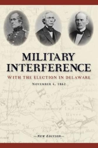Military Interference With the Election in Delaware, November 4, 1862