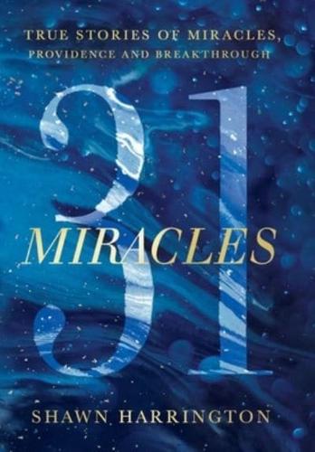 31 Miracles: True Stories of Miracles, Providence, and Breakthrough
