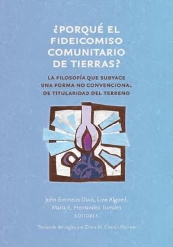 ¿ Porqué el fideicomiso comunitario de tierras ?: La filosofía que subyace una forma no convencional de titularidad del terreno