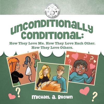 Unconditionally Conditional: How They Love Me. How They Love Each Other. How They Love Others.