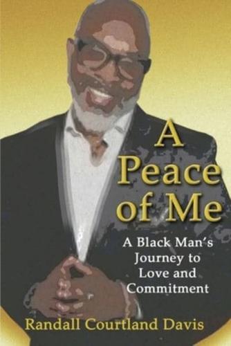 A Peace of Me : A Black Man's Journey to Love and Commitment