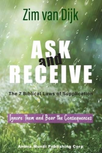 ASK and RECEIVE, The 7 Biblical Laws of Supplication