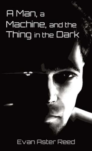 A Man, a Machine, and the Thing in the Dark