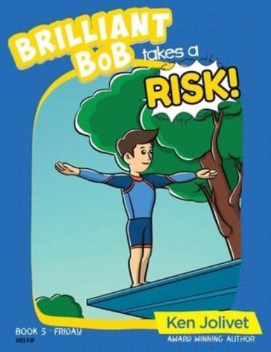 Brilliant Bob takes a Risk