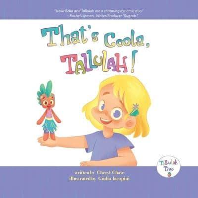 That's Coola, Tallulah!