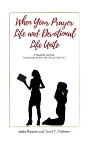 When Your Prayer Life and Devotional Life Unite: A Practical Journal: To learn how to hear the voice of God