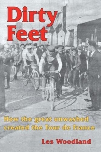 Dirty Feet: How the great unwashed created the Tour de France