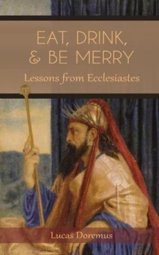 Eat, Drink, and Be Merry: Lessons from Ecclesiastes