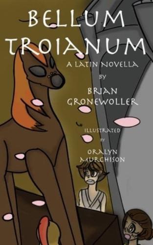 Bellum Troianum : A Latin Novella