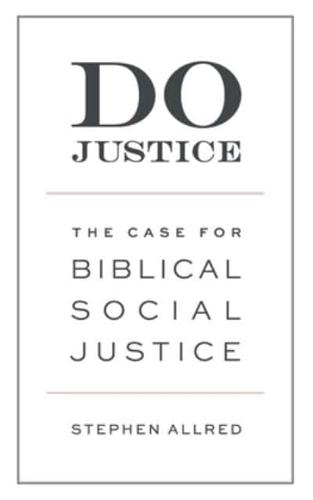 Do Justice: The Case for Biblical Social Justice