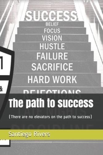 The path to success: (There are no elevators on the path to success)