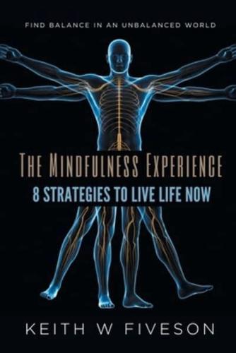 The Mindfulness Experience - 8 Strategies to Live Life Now