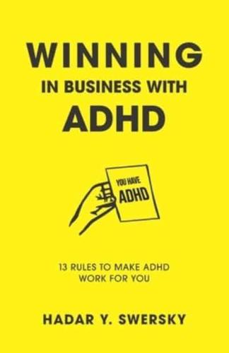 Winning in Business with ADHD: 13 Rules to Make ADHD Work for You