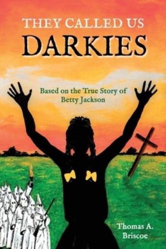 They Called Us Darkies: Based on the True Story of Betty Jackson