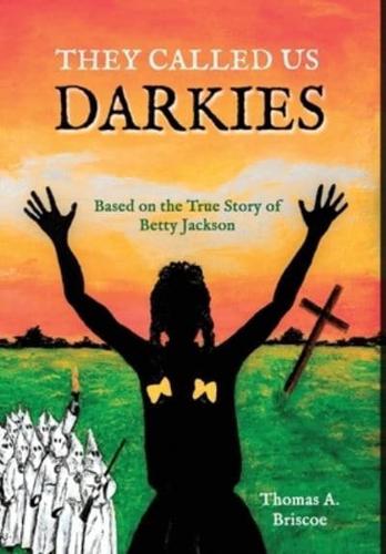 They Called Us Darkies: Based on the true story of Betty Jackson