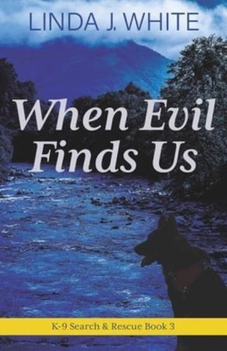 When Evil Finds Us: K-9 Search and Rescue Book 3