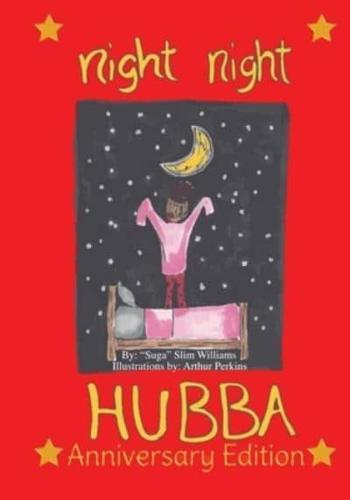 NIGHT NIGHT HUBBA ANNIVERSARY EDITION