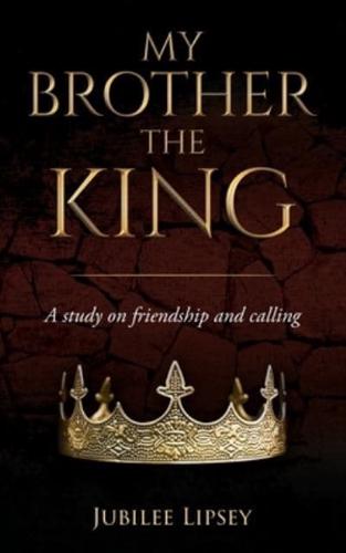 My Brother, the King: A study on friendship and calling