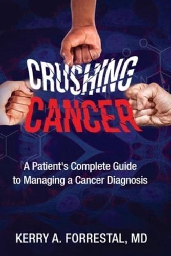 Crushing Cancer A Patient's Complete Guide To