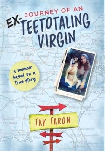 Journey of an EX-Teetotaling Virgin: a memoir based on a true story