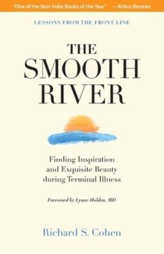 The Smooth River: Finding Inspiration and Exquisite Beauty during Terminal Illness. Lessons from the Front Line.