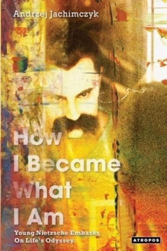 How I Became What I Am: Young Nietzsche Embarks on Life's Odyssey