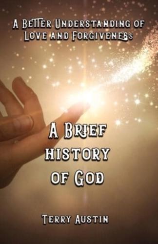 A Brief History of God: A Better Understanding of Love and Forgiveness