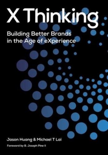 X Thinking: Building Better Brands in the Age of Experience